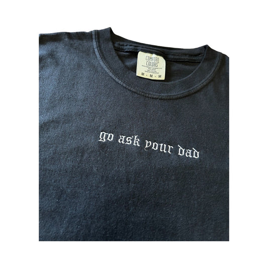 Go Ask Your Dad T-shirt